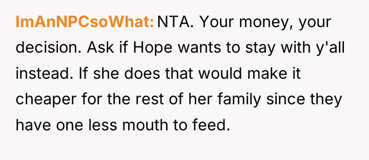 ImAnNPCsoWhat NTA. Your money, your decision. Ask if Hope wants...