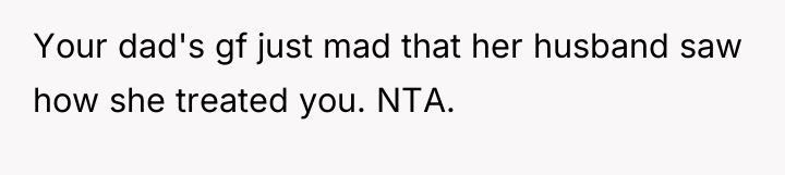 Your dad's gf just mad that her husband saw how...