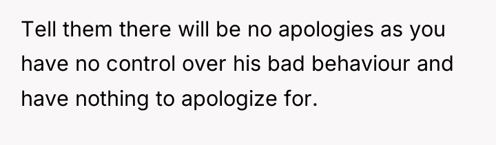 Tell them there will be no apologies as you have...