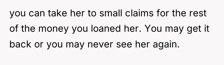 you can take her to small claims for the rest...