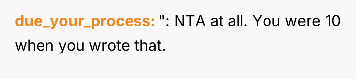 due_your_process ": NTA at all. You were 10 when you...