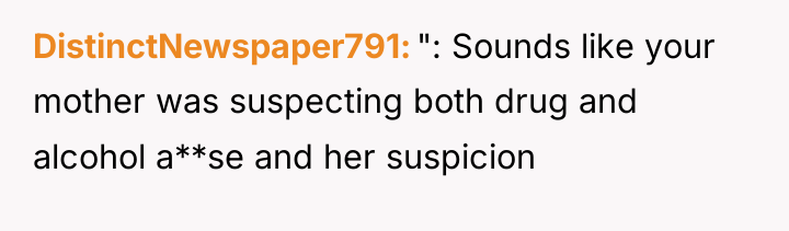 DistinctNewspaper791 ": Sounds like your mother was suspecting both drug...