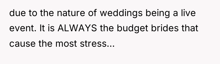 due to the nature of weddings being a live event....