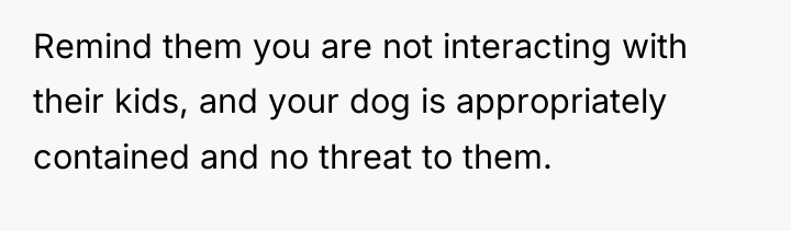 Remind them you are not interacting with their kids, and...