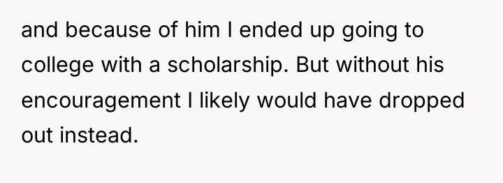 and because of him I ended up going to college...