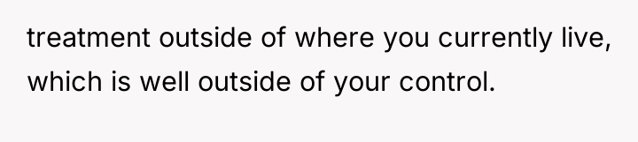 treatment outside of where you currently live, which is well...