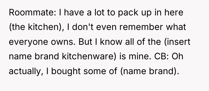 Roommate: I have a lot to pack up in here...