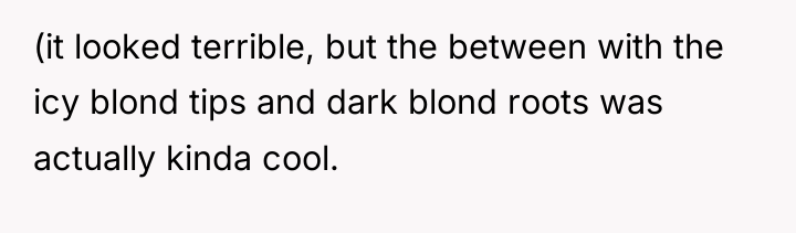 (it looked terrible, but the between with the icy blond...
