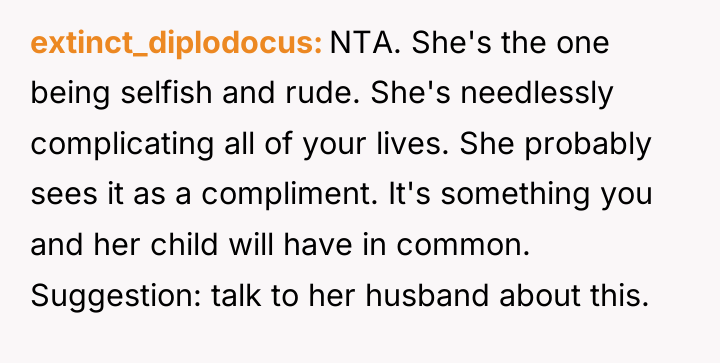 extinct_diplodocus NTA. She's the one being selfish and rude. She's...
