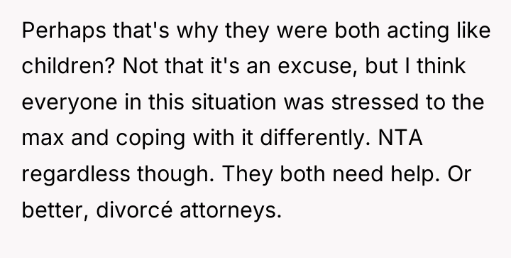 Perhaps that's why they were both acting like children? Not...