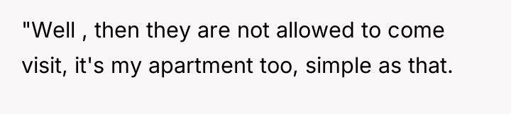 "Well , then they are not allowed to come visit,...
