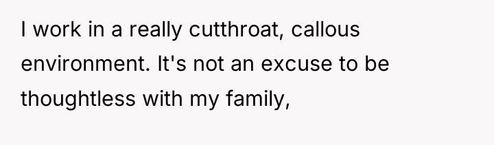 I work in a really cutthroat, callous environment. It's not...