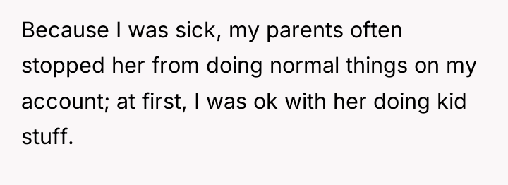 Because I was sick, my parents often stopped her from...
