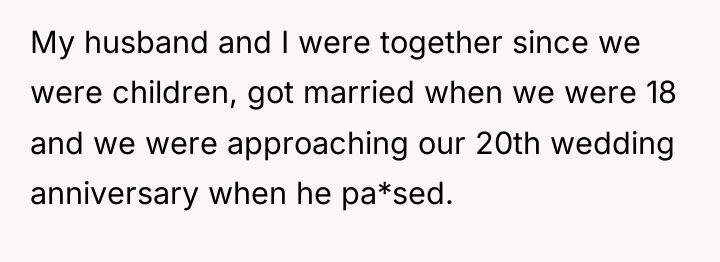 My husband and I were together since we were children,...