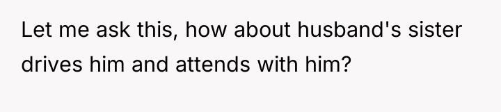 Let me ask this, how about husband's sister drives him...