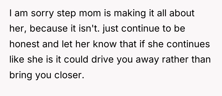 I am sorry step mom is making it all about...