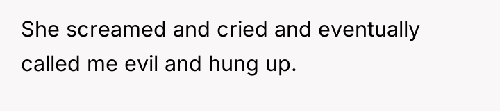She screamed and cried and eventually called me evil and...