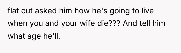 flat out asked him how he's going to live when...