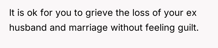 It is ok for you to grieve the loss of...