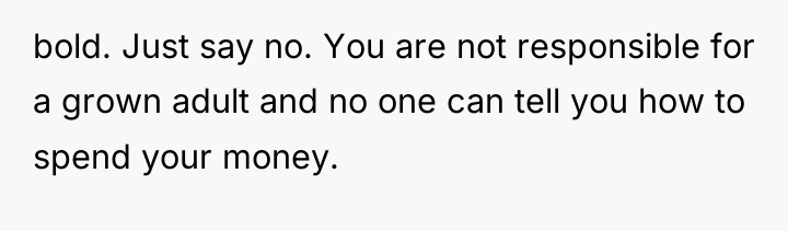 bold. Just say no. You are not responsible for a...