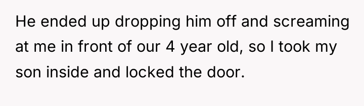 He ended up dropping him off and screaming at me...