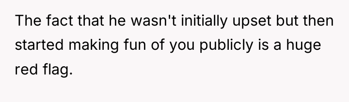 The fact that he wasn't initially upset but then started...