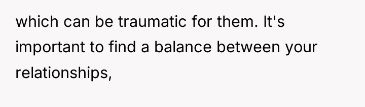 which can be traumatic for them. It's important to find...