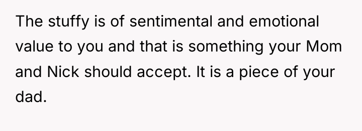 The stuffy is of sentimental and emotional value to you...