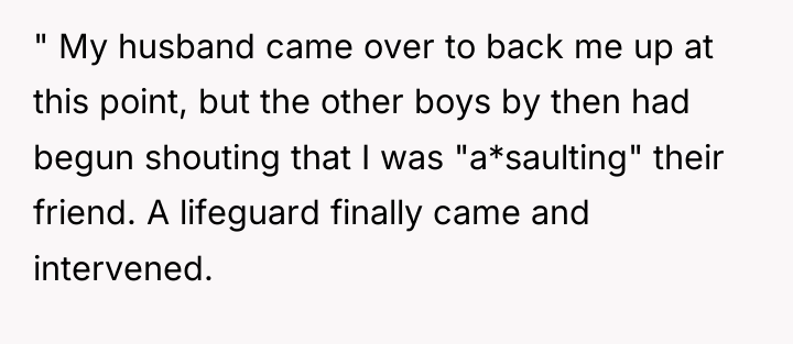 " My husband came over to back me up at...