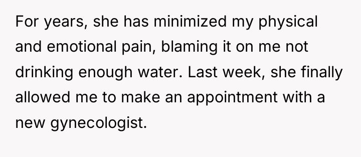 For years, she has minimized my physical and emotional pain,...