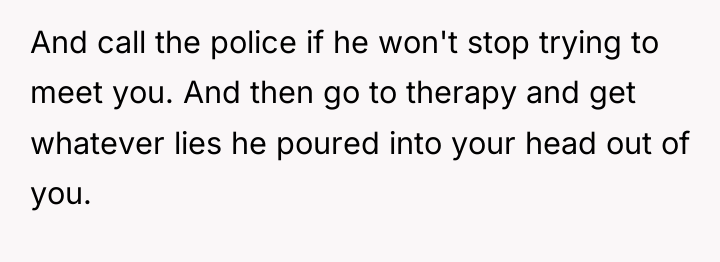 And call the police if he won't stop trying to...