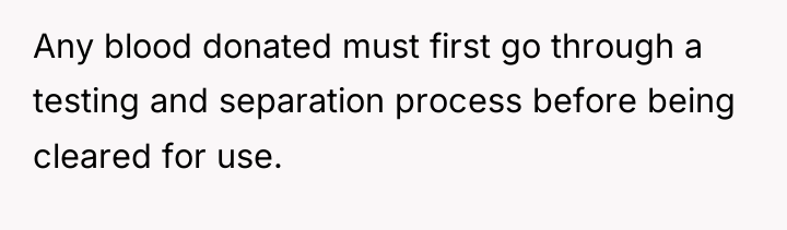 Any blood donated must first go through a testing and...