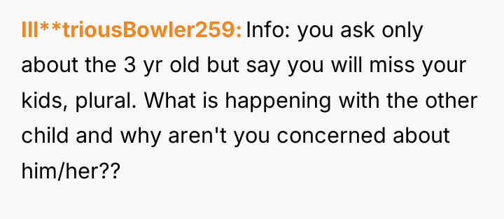 Ill**triousBowler259 Info: you ask only about the 3 yr old...