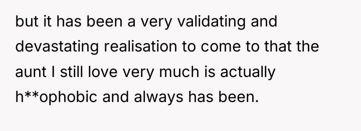 but it has been a very validating and devastating realisation...