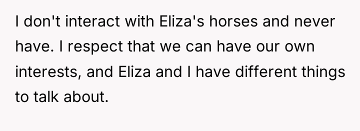 I don't interact with Eliza's horses and never have. I...
