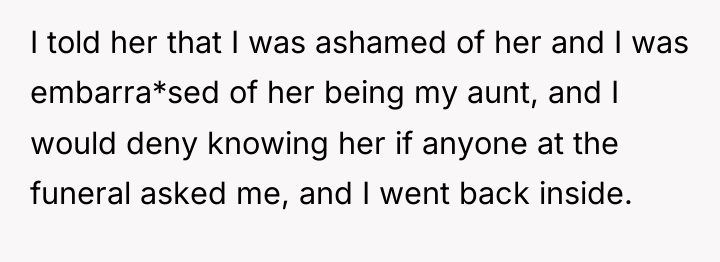 I told her that I was ashamed of her and...