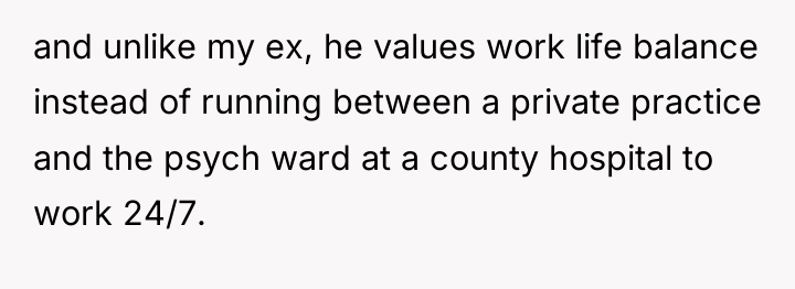 and unlike my ex, he values work life balance instead...