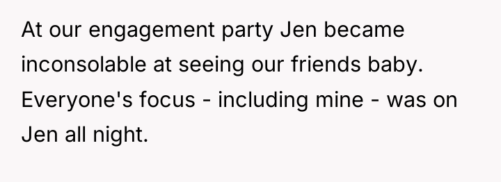 At our engagement party Jen became inconsolable at seeing our...
