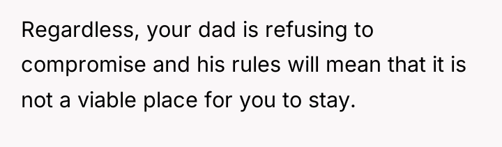 Regardless, your dad is refusing to compromise and his rules...