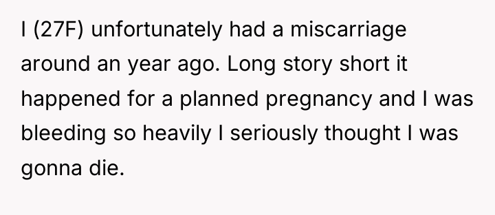 I (27F) unfortunately had a miscarriage around an year ago....