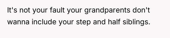 It's not your fault your grandparents don't wanna include your...