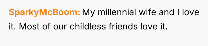 SparkyMcBoom My millennial wife and I love it. Most of...