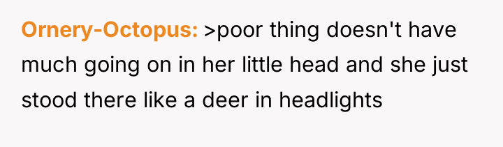 Ornery-Octopus >poor thing doesn't have much going on in her...