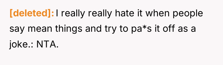[deleted] I really really hate it when people say mean...