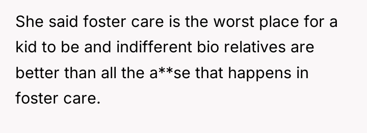 She said foster care is the worst place for a...
