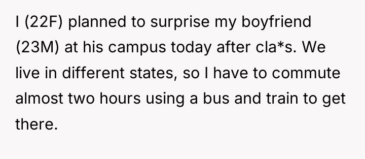 I (22F) planned to surprise my boyfriend (23M) at his...