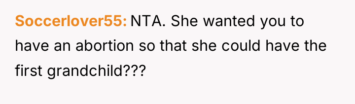 Soccerlover55 NTA. She wanted you to have an abortion so...