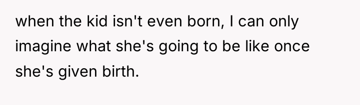 when the kid isn't even born, I can only imagine...