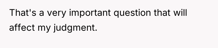 That's a very important question that will affect my judgment.