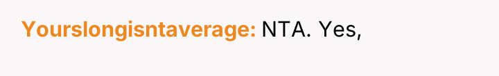 Yourslongisntaverage NTA. Yes,